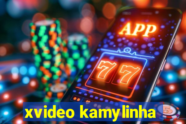 xvideo kamylinha